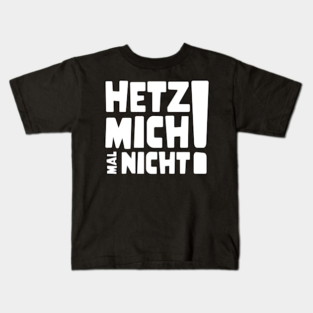 Hetz mich mal nicht ! | Lustig Funny Spruch Kids T-Shirt by jodotodesign